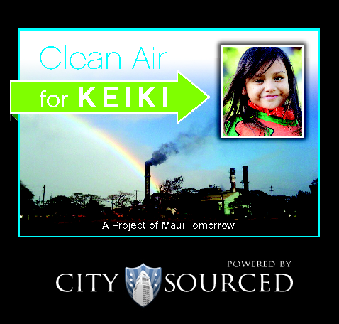 Clean Air for Keiki campaign cleanairforkeiki.org continues to push for better air quality for Maui’s residents and visitors. Through our CleanAirMaui smartphone app the state Dept. Of Health is investigating issues of excessive smoke and dust from HC&S and Monsanto fields along with pollution from coal burned at Pu‘unene Mill where a $1.3 million fine was issued this year for air quality violations.